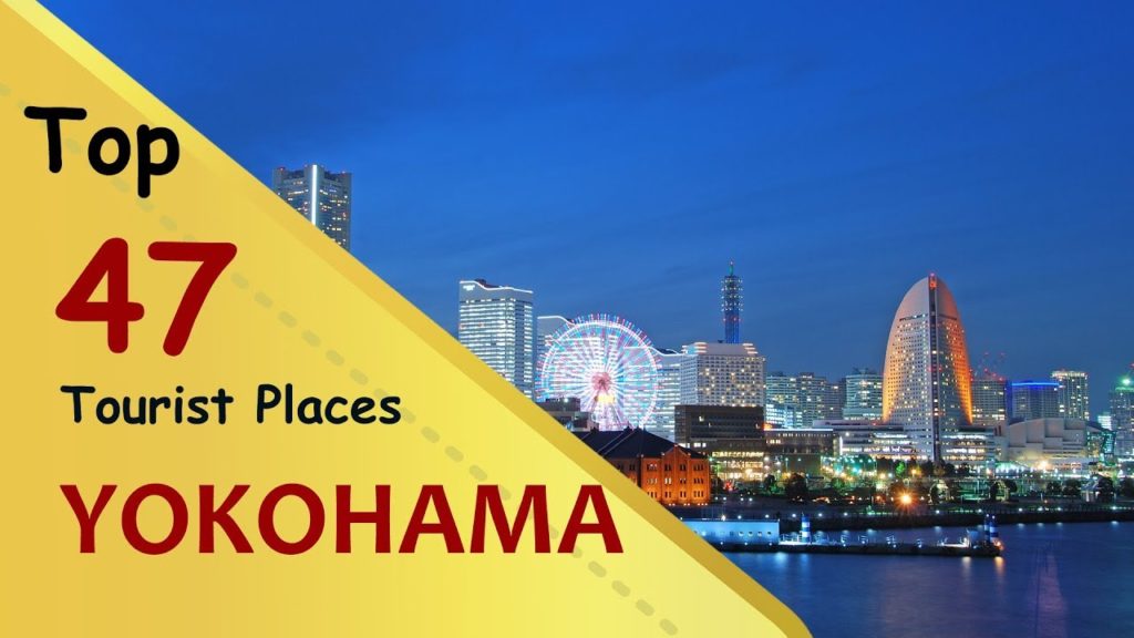 "YOKOHAMA" Top 47 Tourist Places | Yokohama Tourism | JAPAN "YOKOHAMA" Top 47 Tourist Places | Yokohama Tourism | JAPAN
