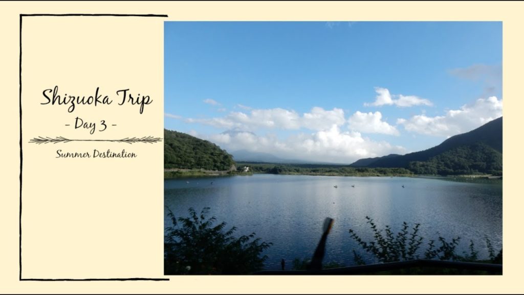 shizuoka trip day 3 || Summer Destination 2018
