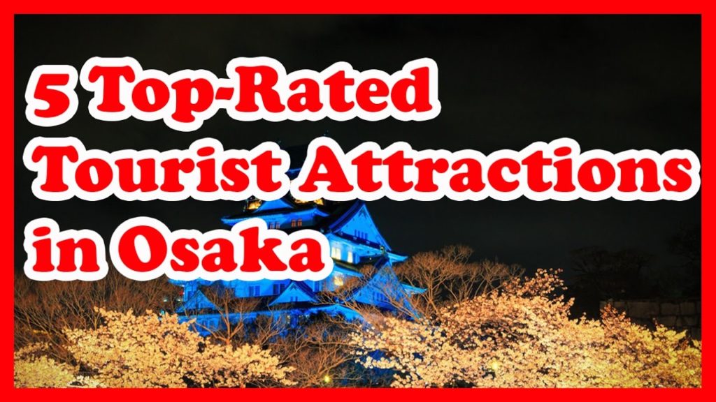 5 Top-Rated Tourist Attractions in Osaka | Japan Travel Guide
