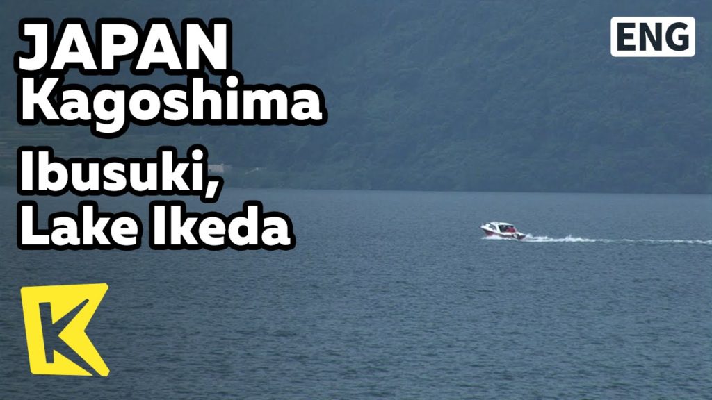 【K】Japan Travel-Kagoshima[일본 여행-가고시마]이부스키, 큐슈 최대 호수 '이케다'/Ibusuki/Lake Ikeda/Eel/Crater lake