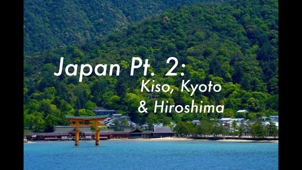 Japan Part 2: Kiso, Kyoto & Hiroshima