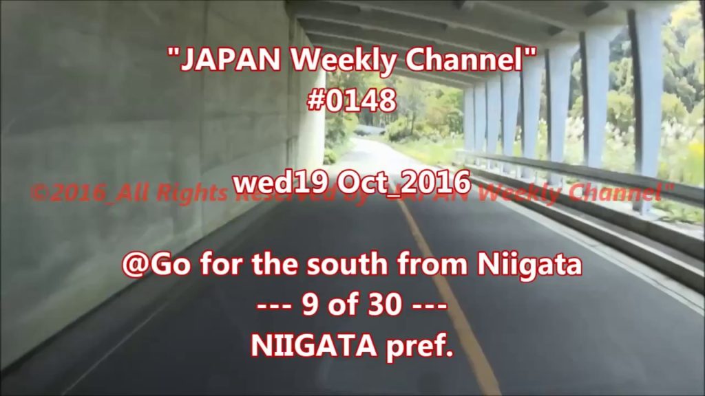 "JAPAN Weekly Channel"  #0148  wed19 Oct_2016  "Go for the south from Niigata  9of30"