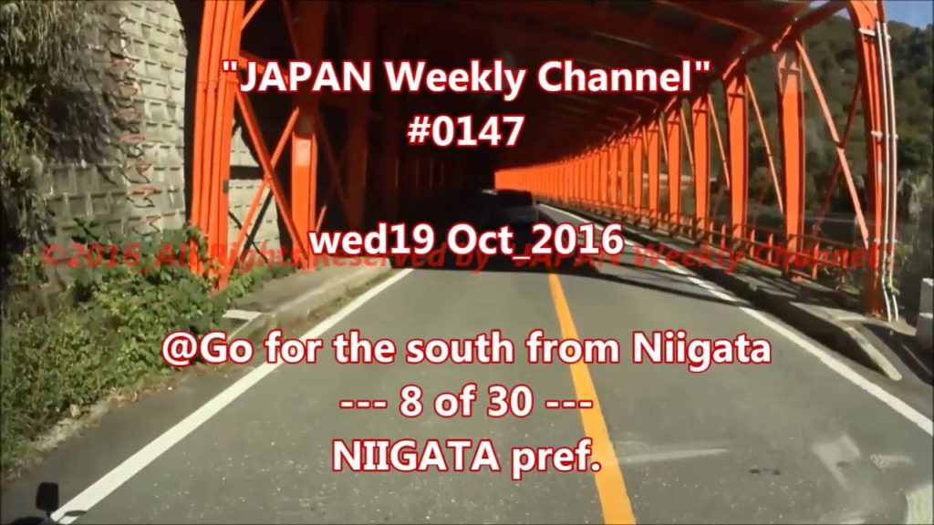 "JAPAN Weekly Channel"  #0147  wed19 Oct_2016  "Go for the south from Niigata  8of30"