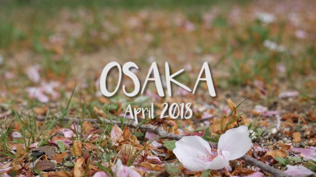 OSAKA 2018 APRIL TRAVEL VLOG OSAKA 2018 APRIL TRAVEL VLOG