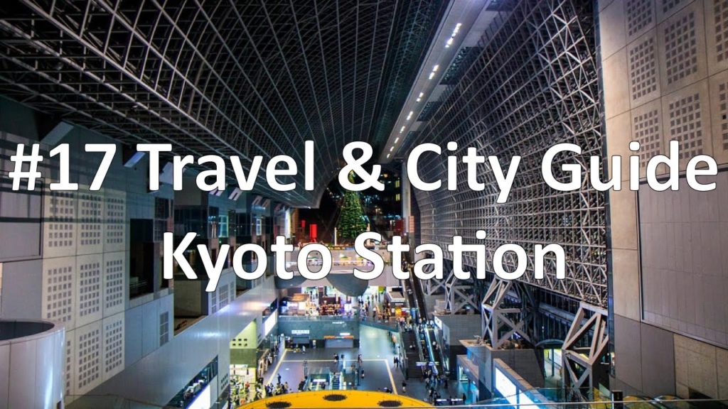 Episode 17 - Kyoto Station | Kyoto (Travel & City Guide)