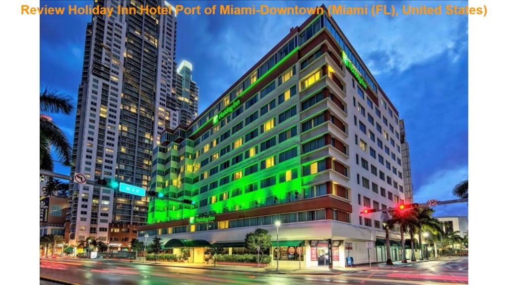 Review Holiday Inn Hotel Port of Miami-Downtown (Miami (FL), United States)