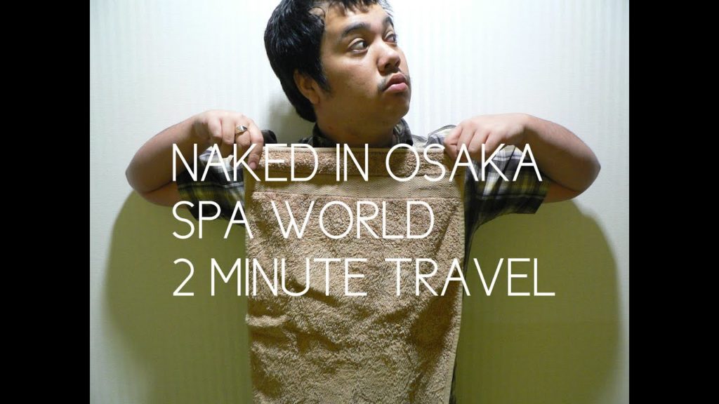 NAKED IN OSAKA?! SPAWORLD REVIEW – 2 Minute Travel NAKED IN OSAKA?! SPAWORLD REVIEW - 2 Minute Travel