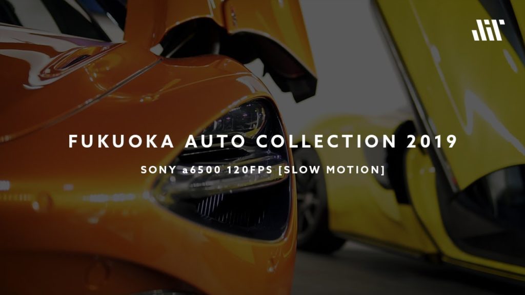 FUKUOKA AUTO COLLECTION 2019 / SONY a6500 120FPS [SLOW MOTION]