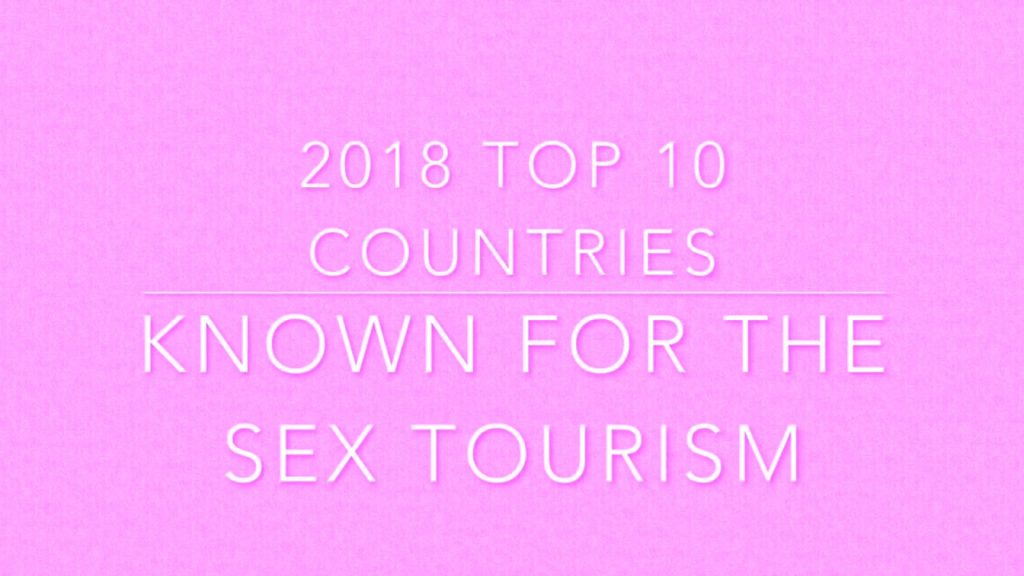 TOP 10 SEX TOURISM COUNTRIES in 2018 and 2019