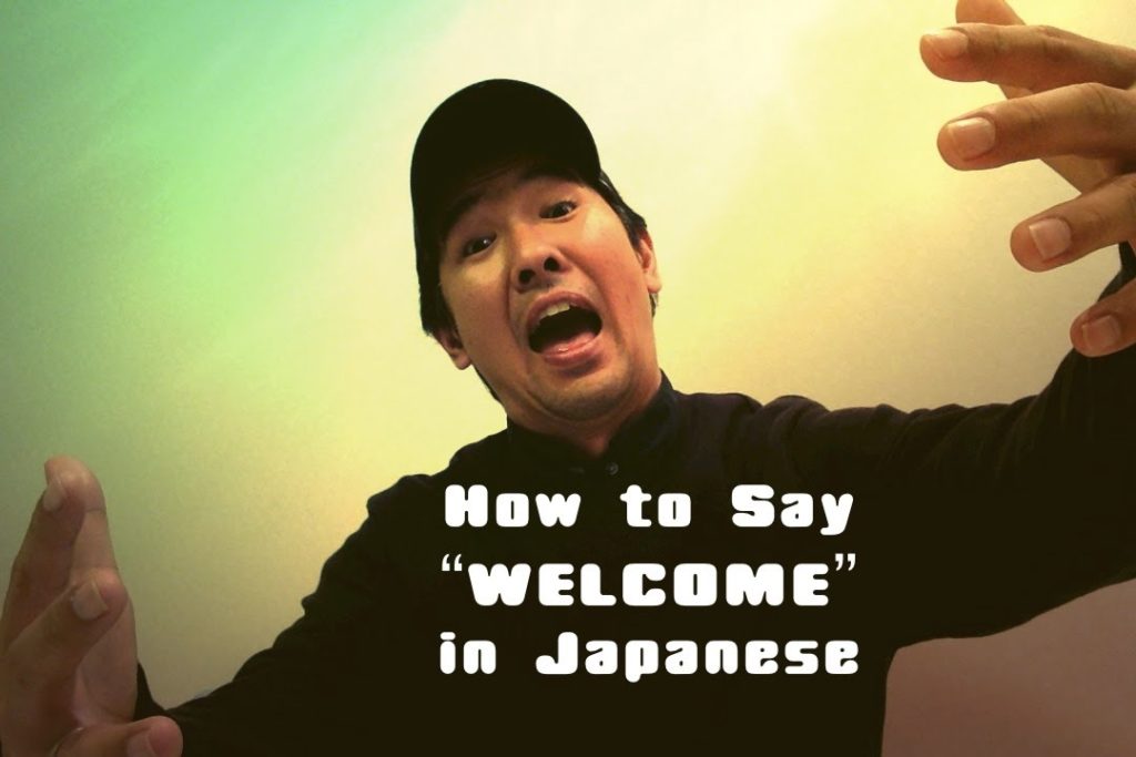 How to Say "WELCOME" in Japanese How to Say "WELCOME" in Japanese