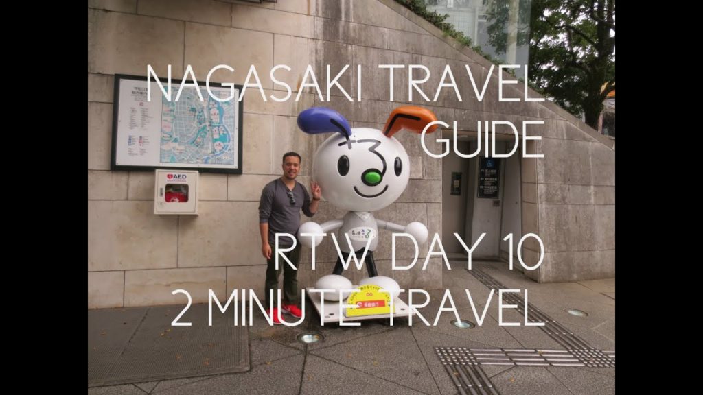 NAGASAKI TRAVEL GUIDE - RTW Day 10 REDUX