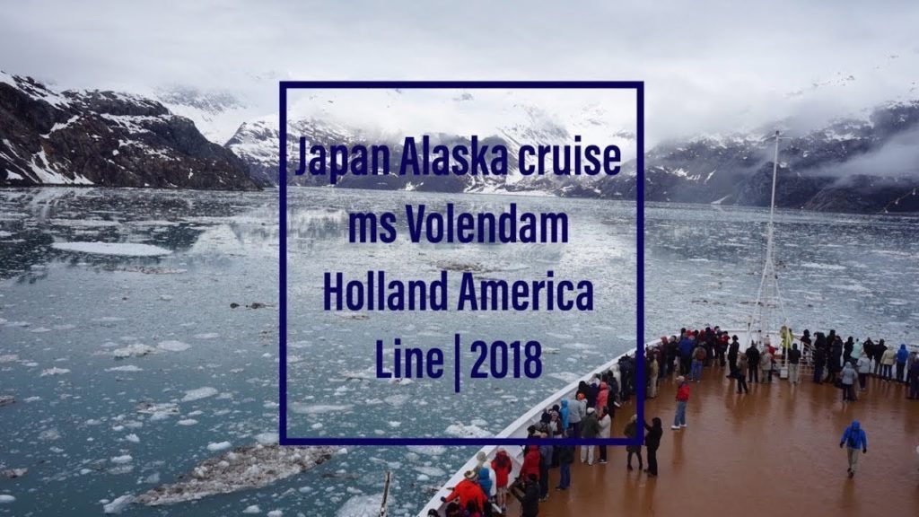 OUR JAPAN-ALASKA CRUISE | 2018| MS VOLENDAM on HOLLAND AMERICA LINE
