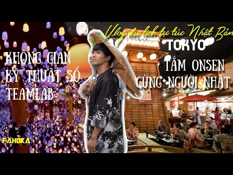 🗾Rong ruổi Tokyo 02: Lạ mắt đèn chiếu kỹ thuật số Teamlab & tắm Onsen quá chất Nhật 🗾Rong ruổi Tokyo 02: Lạ mắt đèn chiếu kỹ thuật số Teamlab & tắm Onsen quá chất Nhật