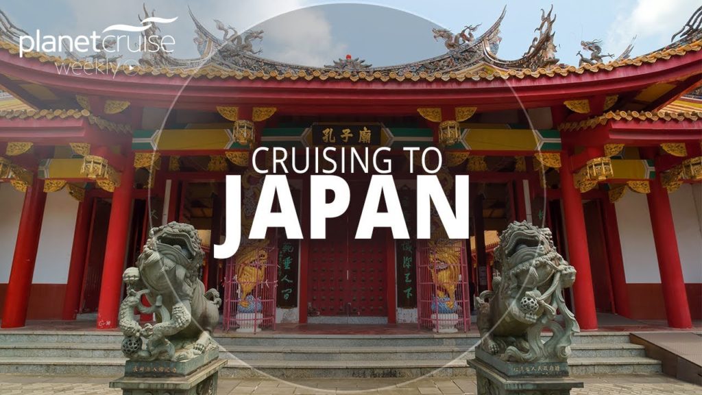 Cruising to Japan | Planet Cruise Weekly