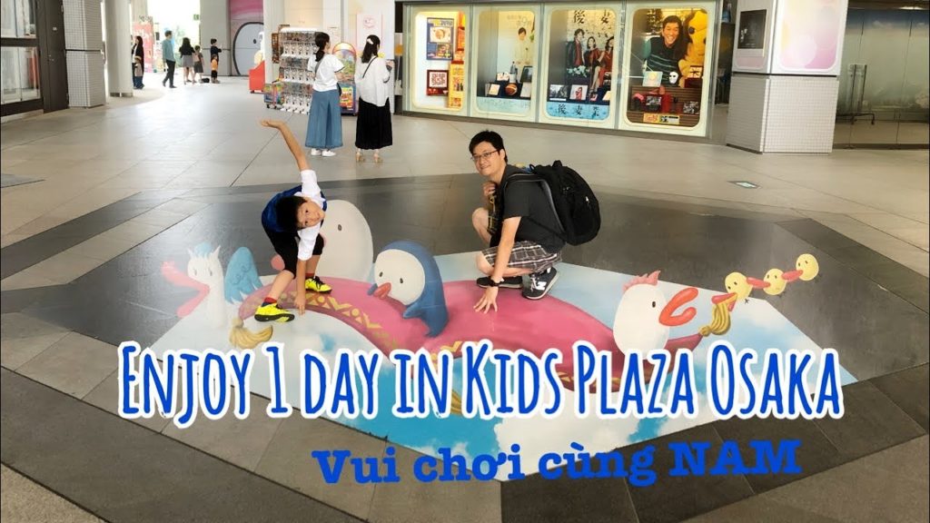Kids Plaza Osaka @Vui chơi cùng Nam