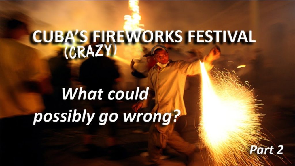 PARRANDAS!  Cuba's Crazy Fireworks Festival (Part 2 - Disaster)