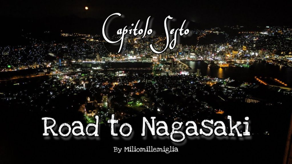 Capitolo Sesto - Giappone, Road to Nagasaki