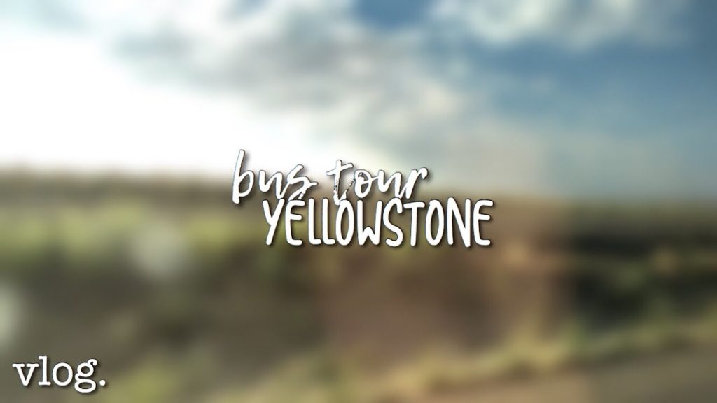 bus tour to yellowstone // vlog
