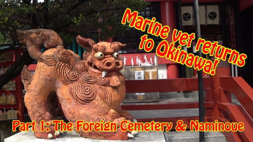 Marine Vet Returns to Okinawa Part 1: The Foreign Cemetery & Naminoue