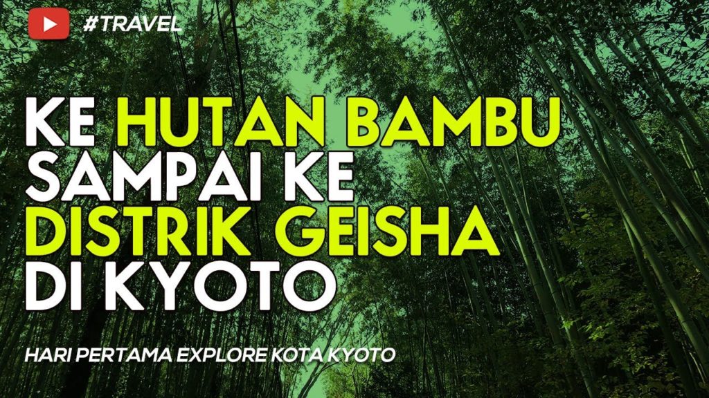 Jelajah Kota KYOTO DAY 1 : Hutan Bambu Arashiyama dan Gionmachi