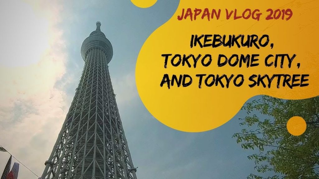 Japan Travel Vlog Ep 5: Ikebukuro, Tokyo Dome City and Tokyo Skytree