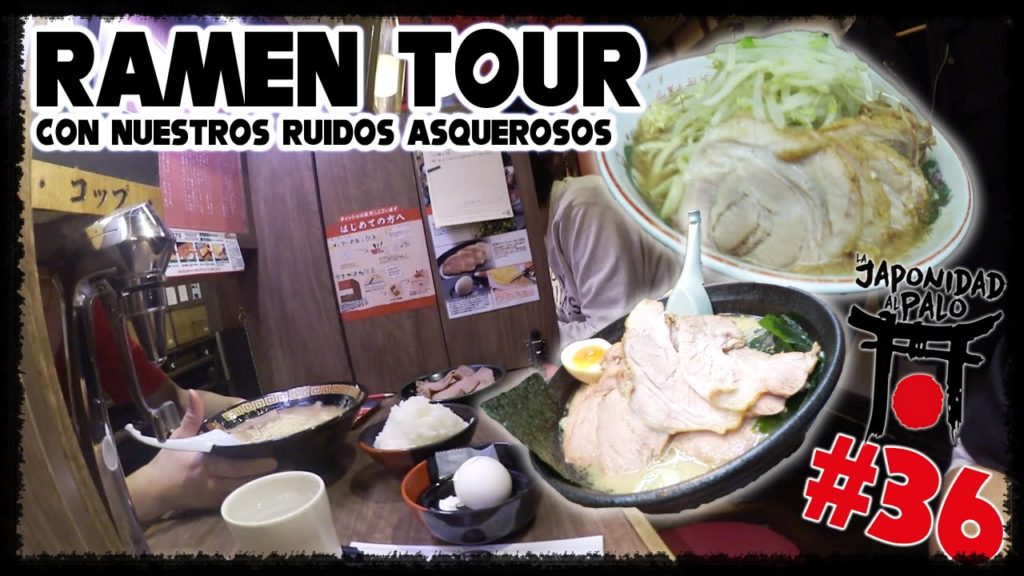 Ramen Tour | Con nuestros ruidos asquerosos [La Japonidad al Palo 36]