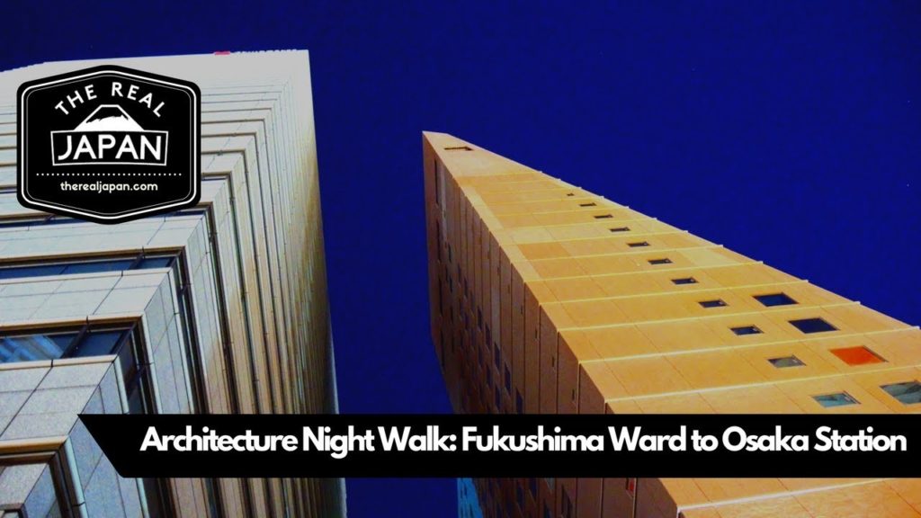 Architecture Night Walk: Fukushima Ward to Osaka Station, Osaka | The Real Japan | HD