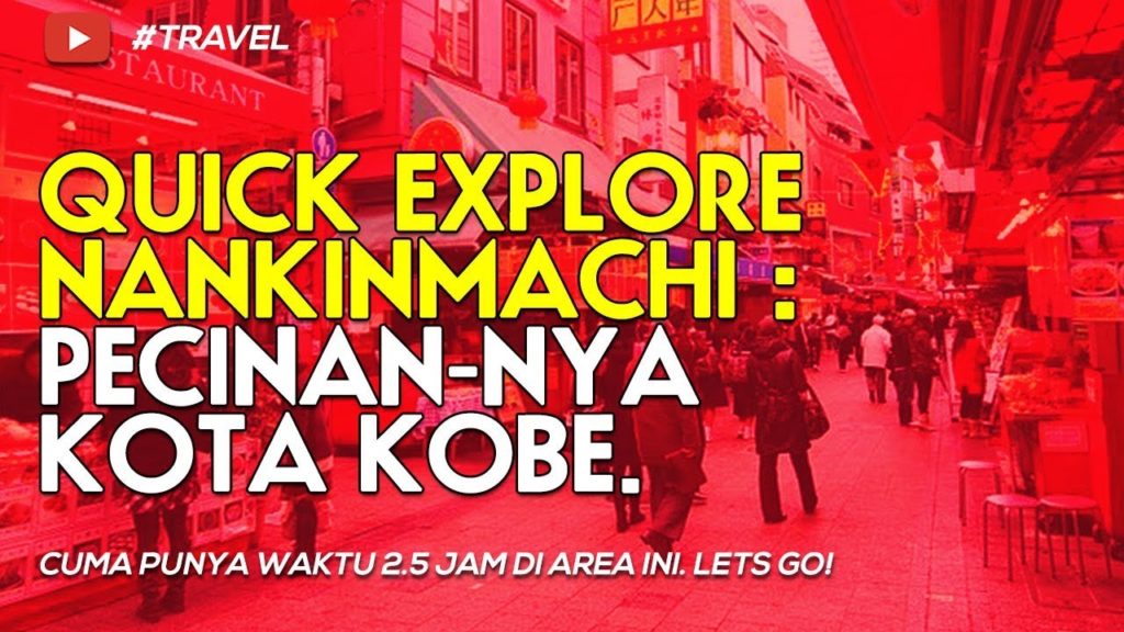 Explore Cepat Nankinmachi : Area Pecinannya Kota Kobe