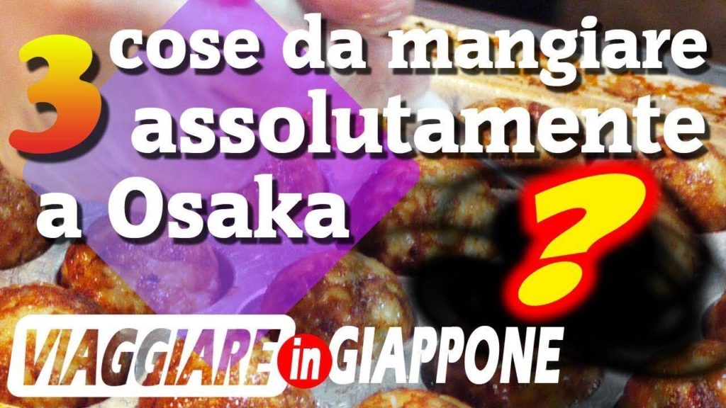 3 cose da mangiare assolutamente a Osaka - VIAGGIARE IN GIAPPONE Ep3