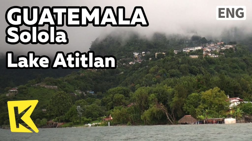 【K】Guatemala Travel-Solola[과테말라 여행-솔롤라]아티틀란 호숫가 마을 풍경/Lake Atitlan/Village/Ship/Panajachel/Tuktuk