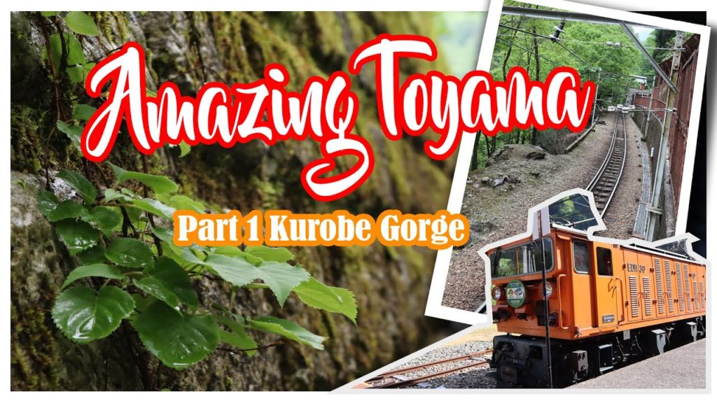 In and Around: Amazing Toyama Part 1, Kurobe Gorge In and Around: Amazing Toyama Part 1, Kurobe Gorge