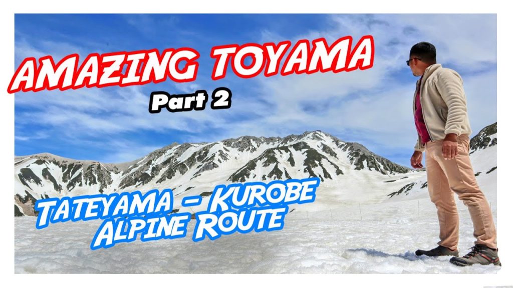 In and Around: Amazing Toyama Part 2, Tateyama-Kurobe Alpine Route