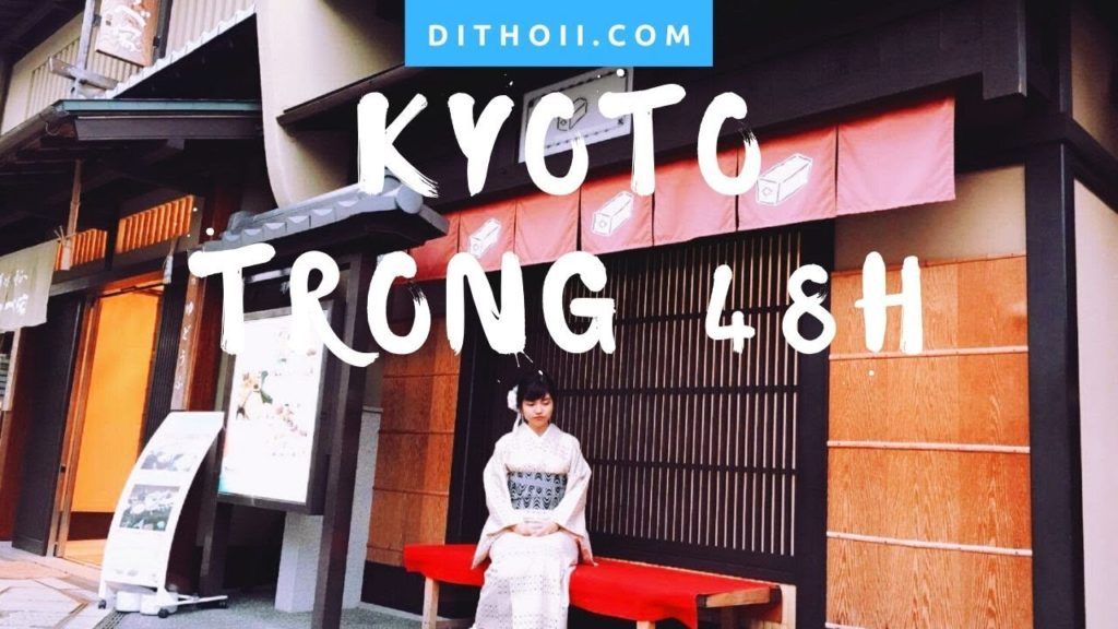 Kyoto Travel Itinerary in 2 days (Du lịch Kyoto trong 48h) Kyoto Travel Itinerary in 2 days (Du lịch Kyoto trong 48h)