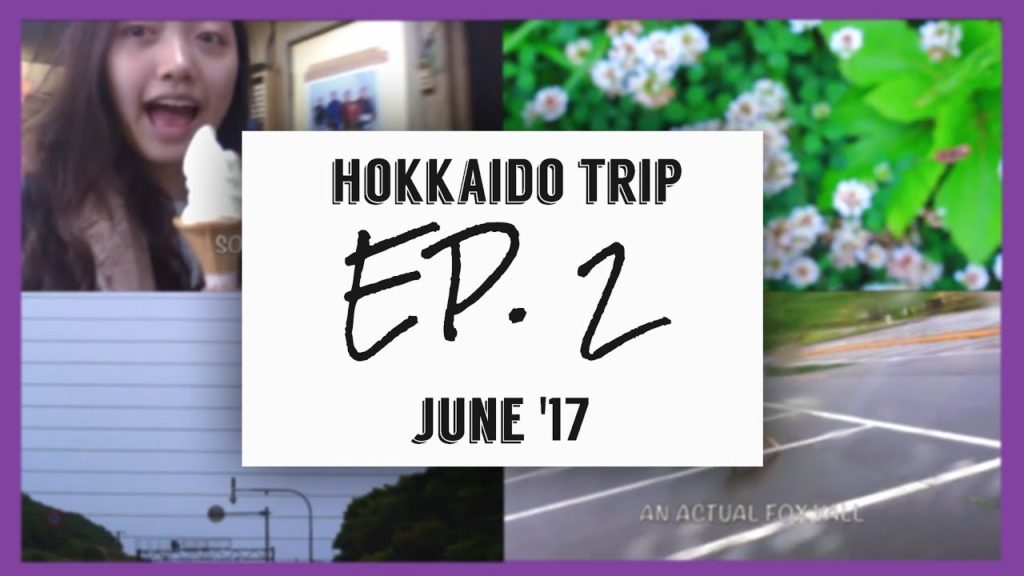 HOKKAIDO TRIP JUNE'17 – EP. 2 // kellysventure HOKKAIDO TRIP JUNE'17 - EP. 2 // kellysventure