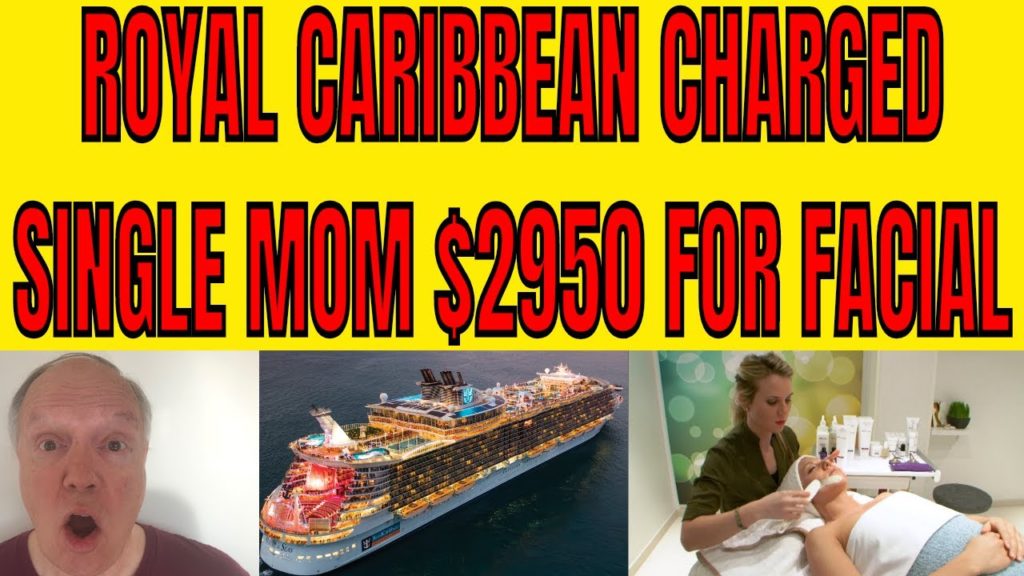 Royal Caribbean Forces Single Mother To Turn To Media To Recoup $2950 Charge For Facial Treatment Royal Caribbean Forces Single Mother To Turn To Media To Recoup $2950 Charge For Facial Treatment
