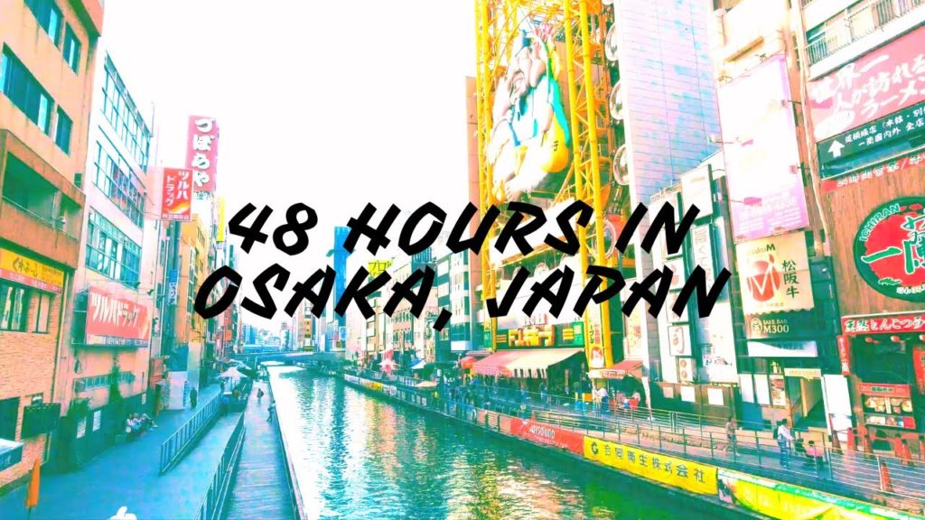48 Hours in Osaka,  Japan 48 Hours in Osaka,  Japan