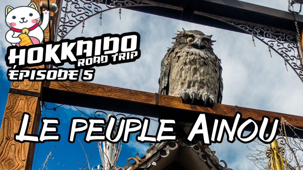 Le Peuple Aïnou [ Hokkaido Road Trip #5 ]