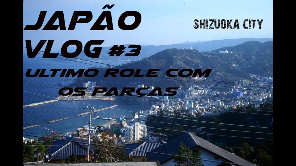 Japão Vlog #3 Ultimo Role com os Amigos em Shizuoka Japão Vlog #3 Ultimo Role com os Amigos em Shizuoka