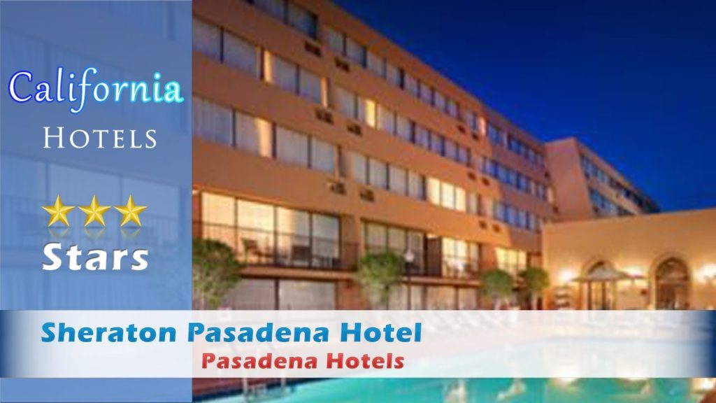 Sheraton Pasadena Hotel - Pasadena Hotels, California