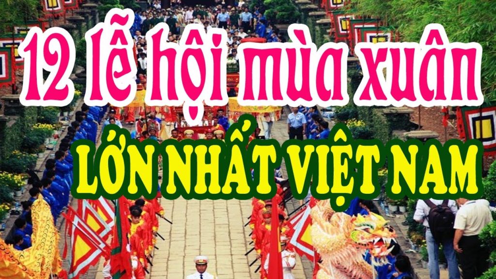 12 Lễ hội mà xuân lớn nhấ khắp 3 miền Việt Nam 12 Lễ hội mà xuân lớn nhấ khắp 3 miền Việt Nam