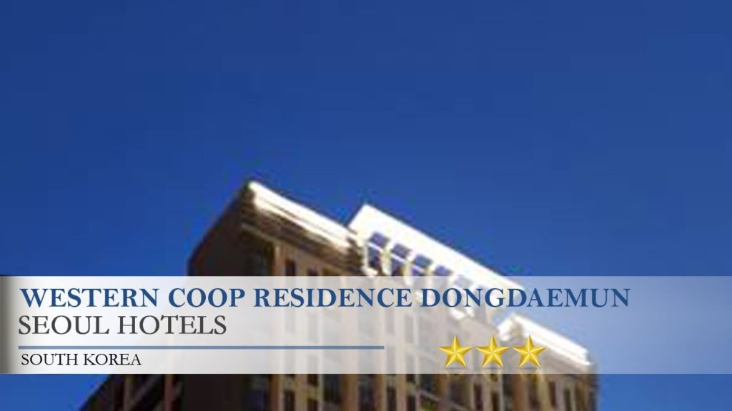 Western Coop Residence Dongdaemun – Seoul Hotels, South Korea Western Coop Residence Dongdaemun - Seoul Hotels, South Korea