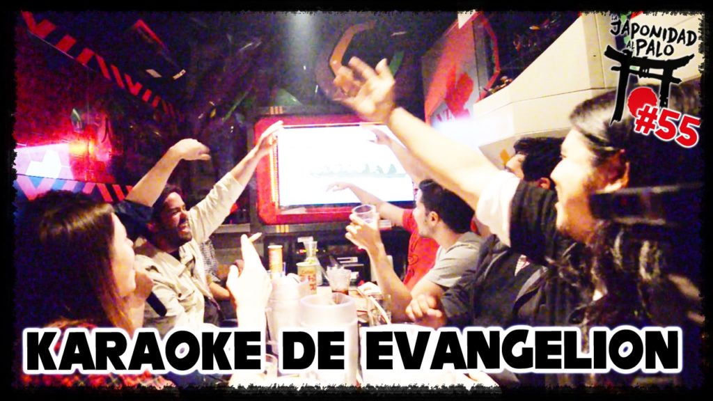 KARAOKE DE EVANGELION [La Japonidad al Palo 55]