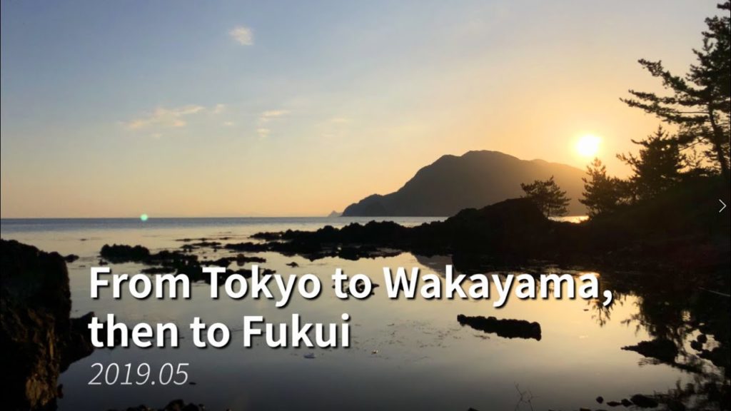 From Tokyo to Wakayama, then to Fukui 2019