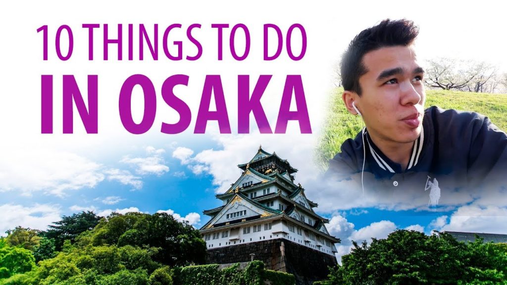 Best Destinations in Osaka | 10 Things You Should Do In 2020