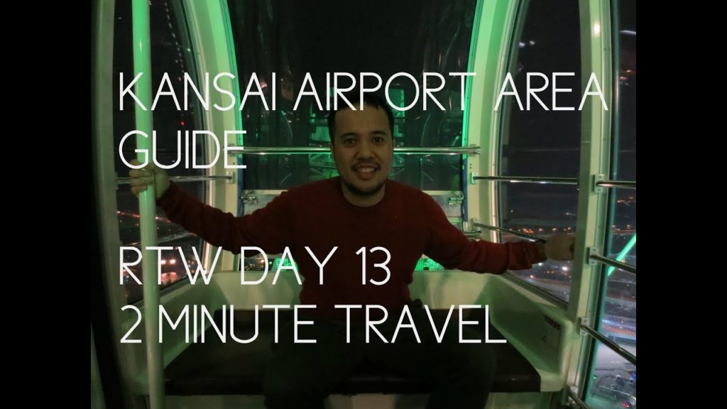 KANSAI AIRPORT AREA GUIDE - RTW Day 13 - 2 Minute Travel