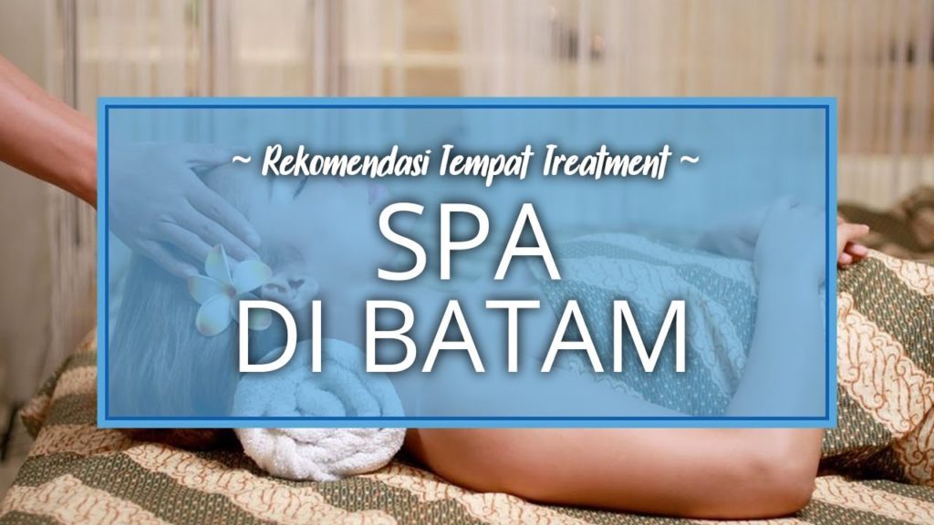 Rekomendasi Beberapa Tempat Spa Terbaik di Batam, Siap Memanjakanmu