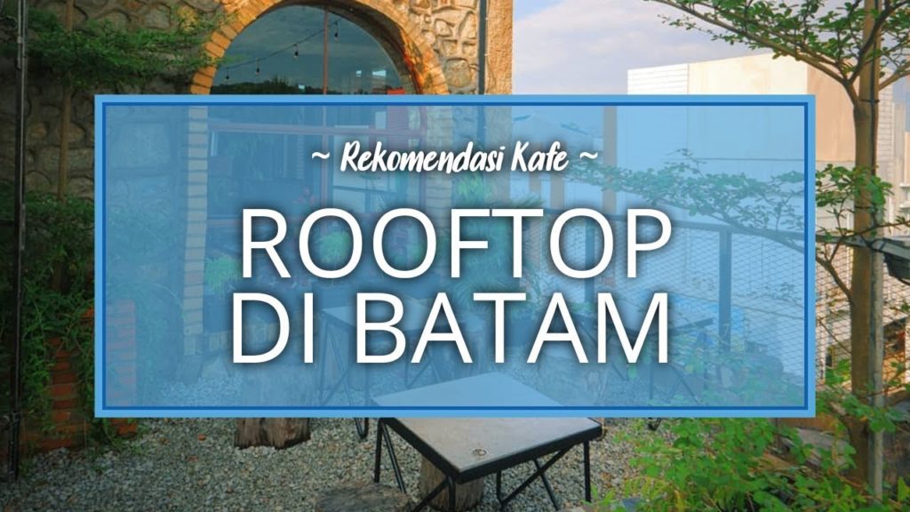 Rekomendasi Kafe Rooftop di Batam, Tempat Nongkrong Seru Kekinian