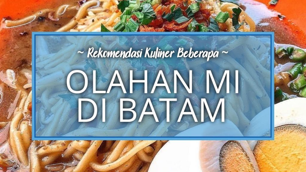 Beberapa Sajian Mi Gurih yang Wajib Dicoba saat Liburan ke Batam, Pernah Coba Mi Lendir?
