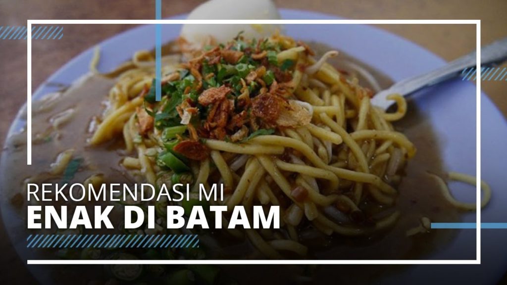 Rekomendasi 4 Mi Enak di Batam, Cobain Gurihnya Mi Lendir yang Bikin Nagih