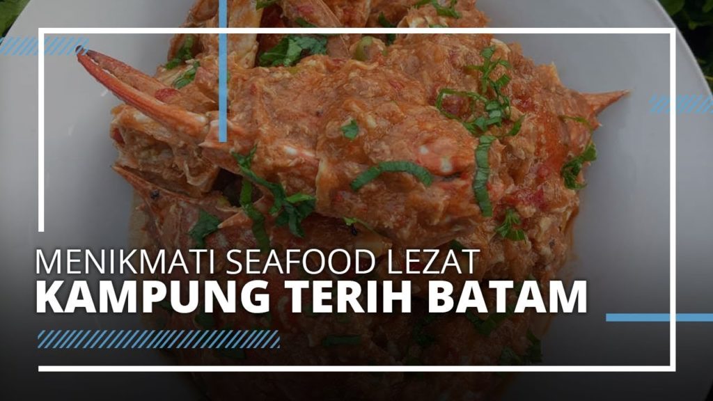 Menikmati Kelezatan Kuliner Seafood di Kampung Terih Batam, Terkenal sampai Singapura